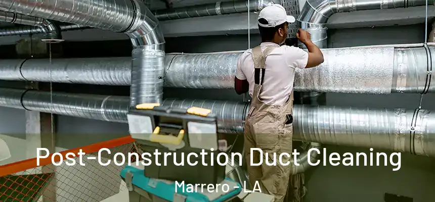 Post-Construction Duct Cleaning Marrero - LA